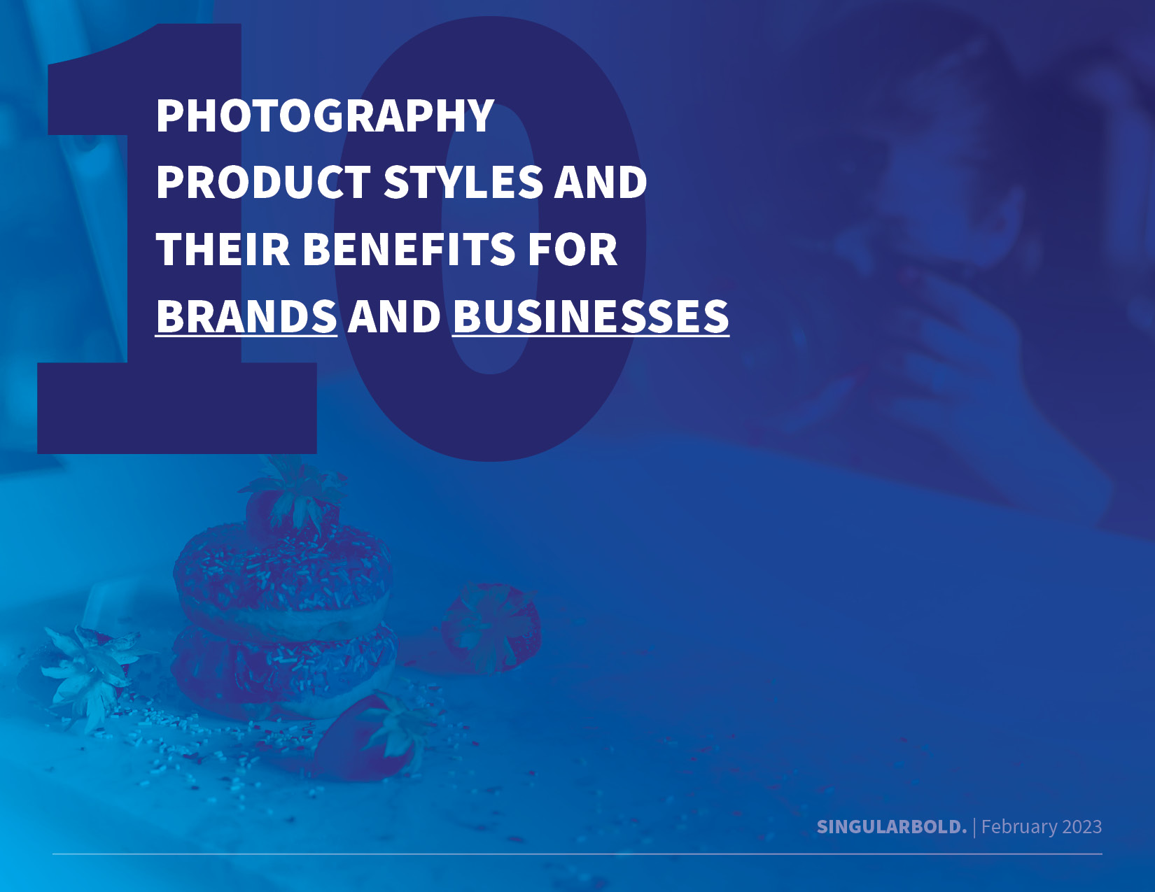 10 Photography Product Styles and Their Benefits For Brands and Businesses